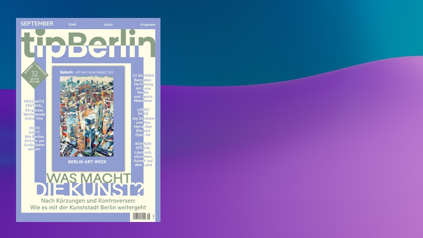 tipBerlin: Was macht die Kunst?